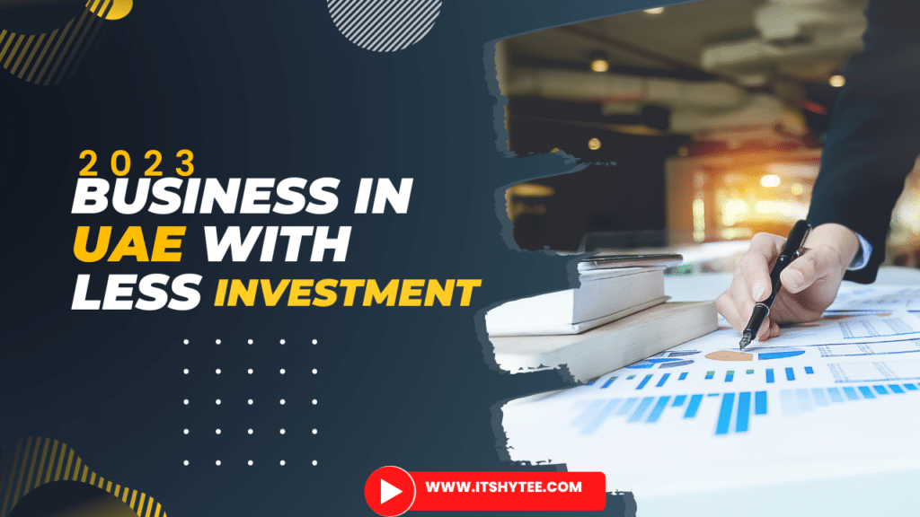 Business in UAE with less investment ITShytee